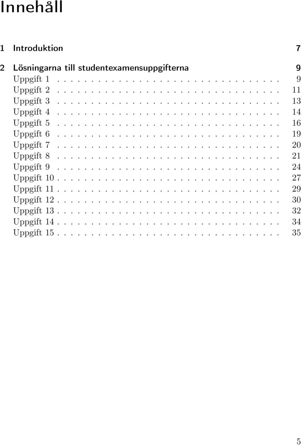 ................................ 21 Uppgift 9................................. 24 Uppgift 10................................. 27 Uppgift 11................................. 29 Uppgift 12.