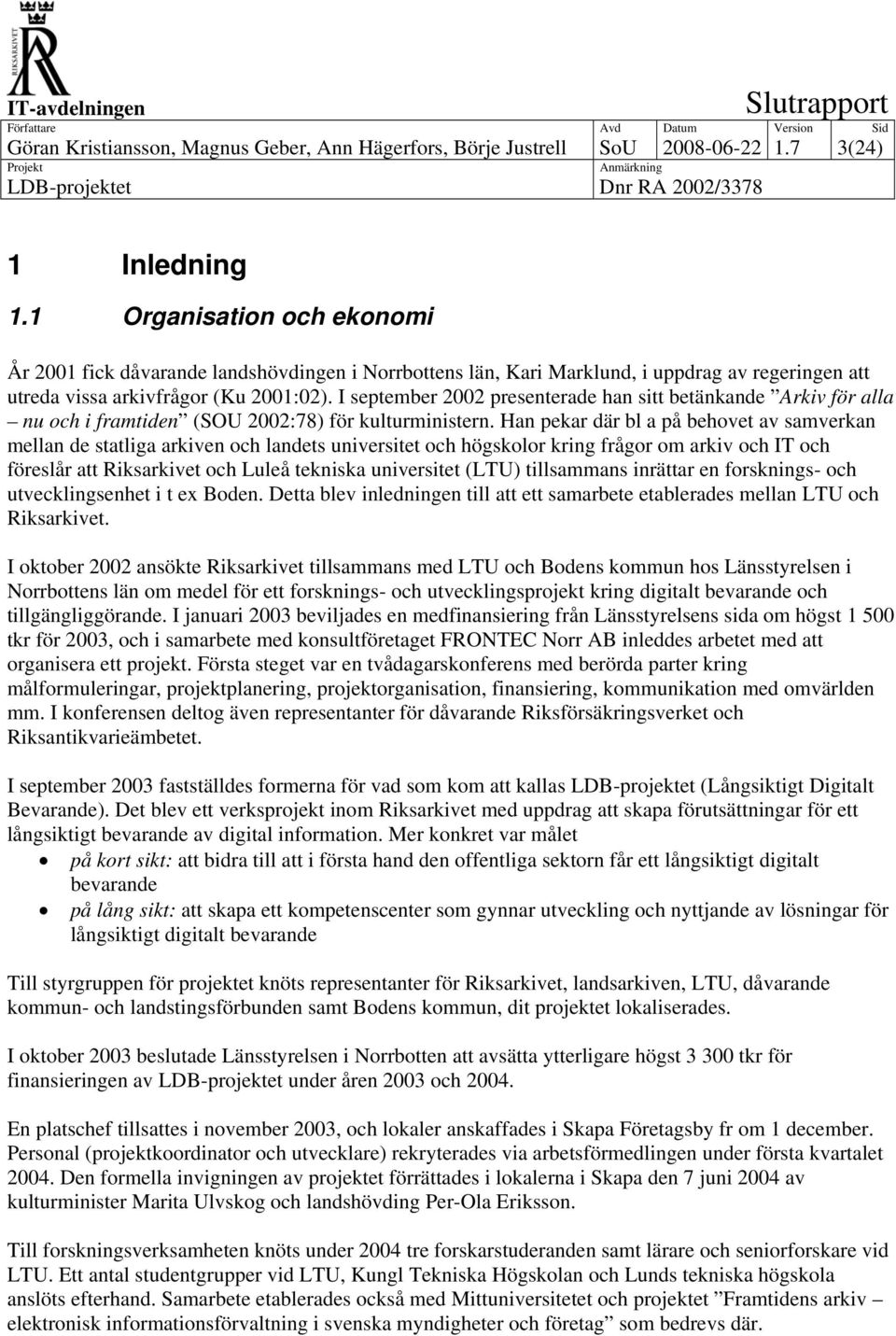 I september 2002 presenterade han sitt betänkande Arkiv för alla nu och i framtiden (SOU 2002:78) för kulturministern.