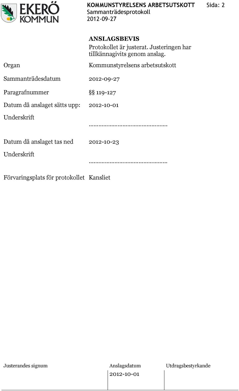 Organ Sammanträdesdatum Paragrafnummer Kommunstyrelsens arbetsutskott 119-127 Datum