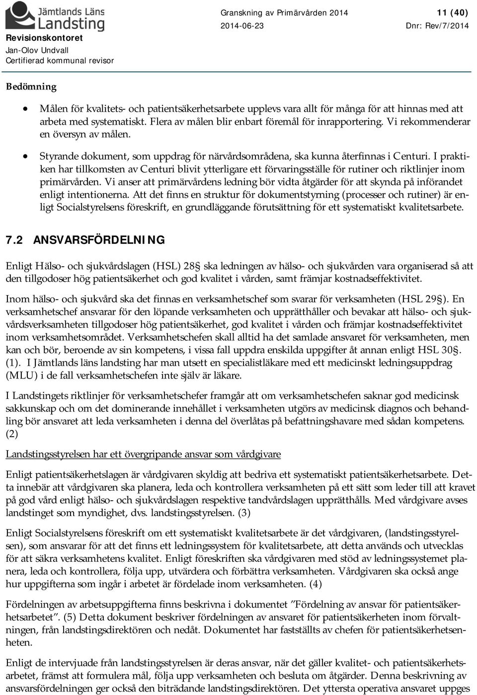 I praktiken har tillkomsten av Centuri blivit ytterligare ett förvaringsställe för rutiner och riktlinjer inom primärvården.