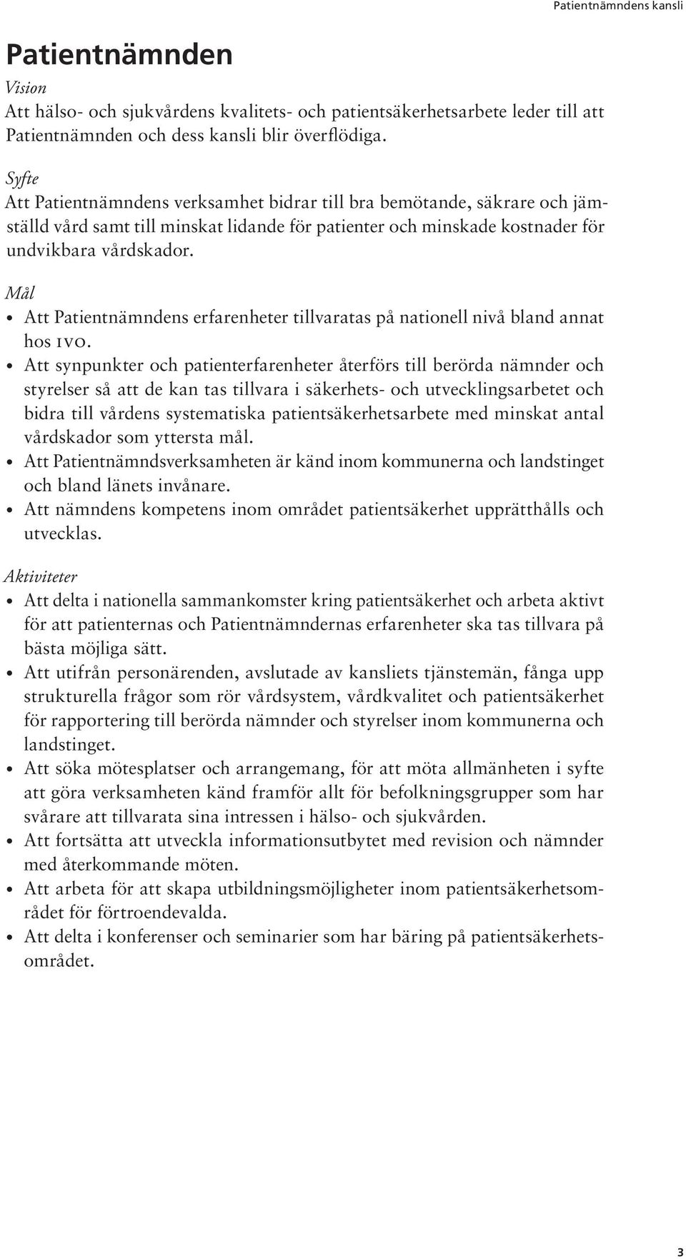 Mål Att Patientnämndens erfarenheter tillvaratas på nationell nivå bland annat hos IVO.