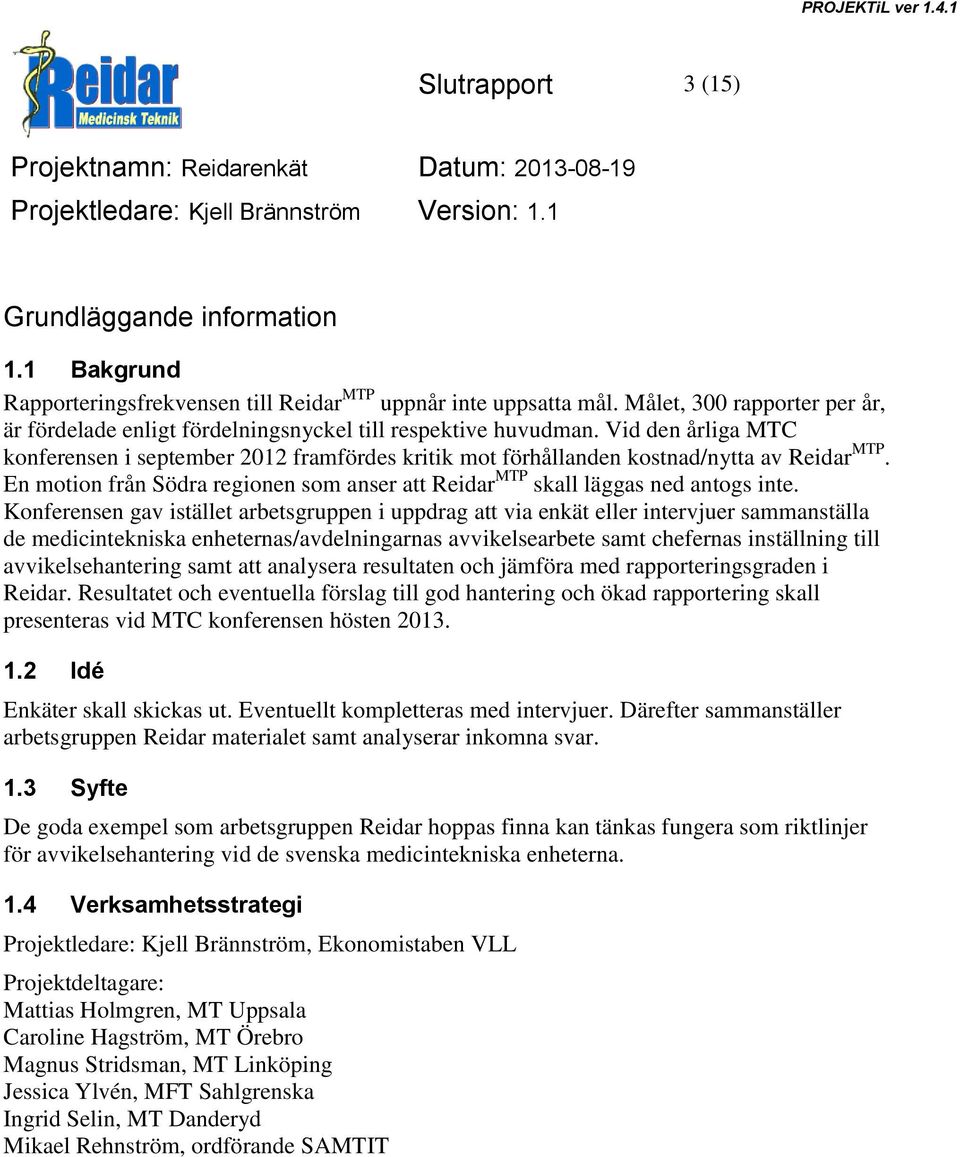 Vid den årliga MTC konferensen i september 2012 framfördes kritik mot förhållanden kostnad/nytta av Reidar MTP. En motion från Södra regionen som anser att Reidar MTP skall läggas ned antogs inte.