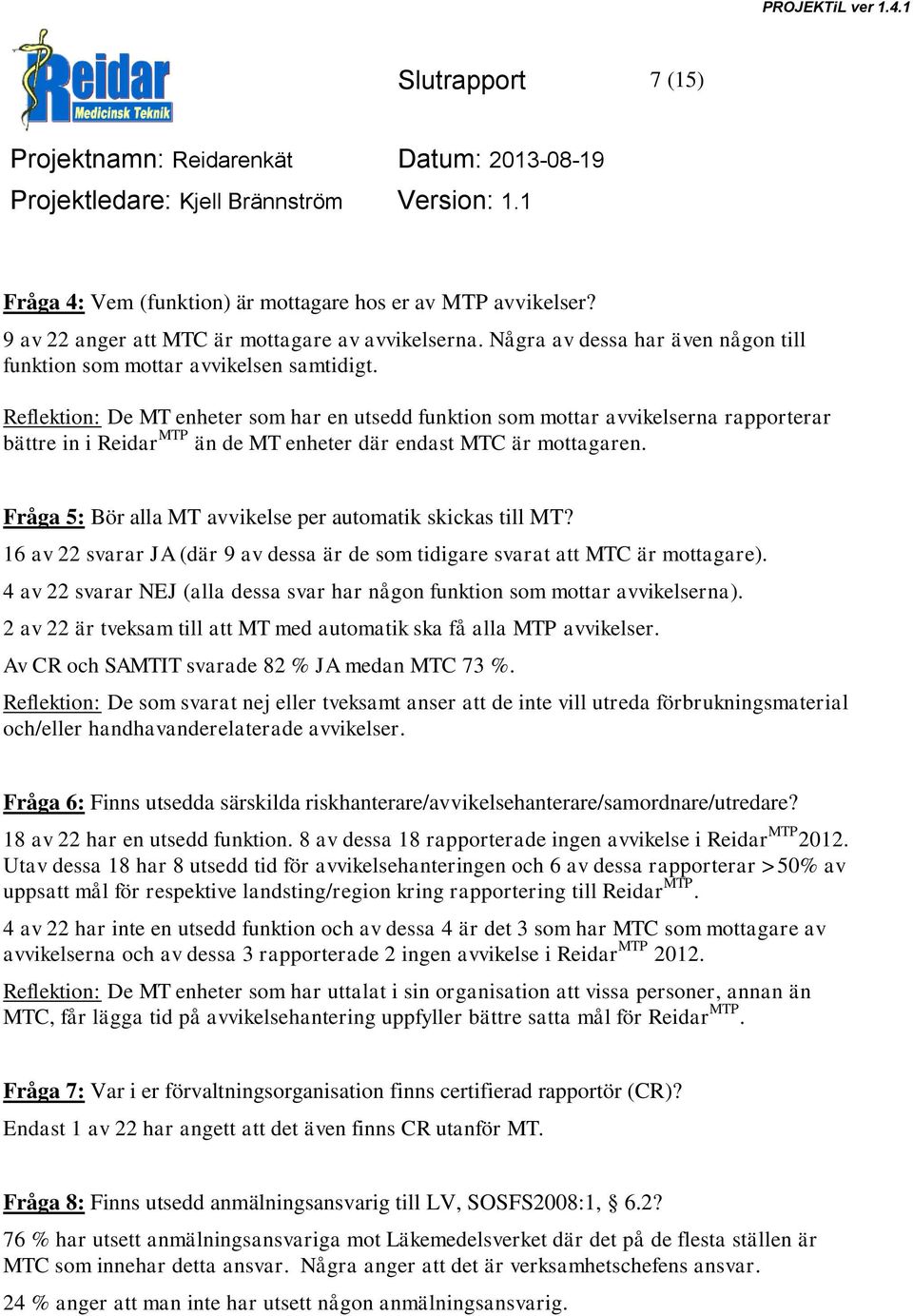 Reflektion: De MT enheter som har en utsedd funktion som mottar avvikelserna rapporterar bättre in i Reidar MTP än de MT enheter där endast MTC är mottagaren.