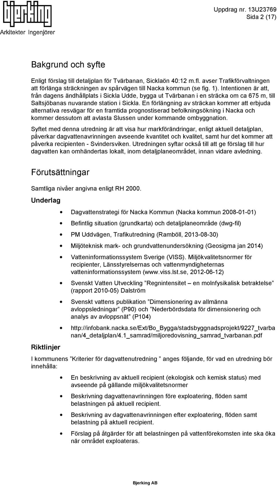 En förlängning av sträckan kommer att erbjuda alternativa resvägar för en framtida prognostiserad befolkningsökning i Nacka och kommer dessutom att avlasta Slussen under kommande ombyggnation.