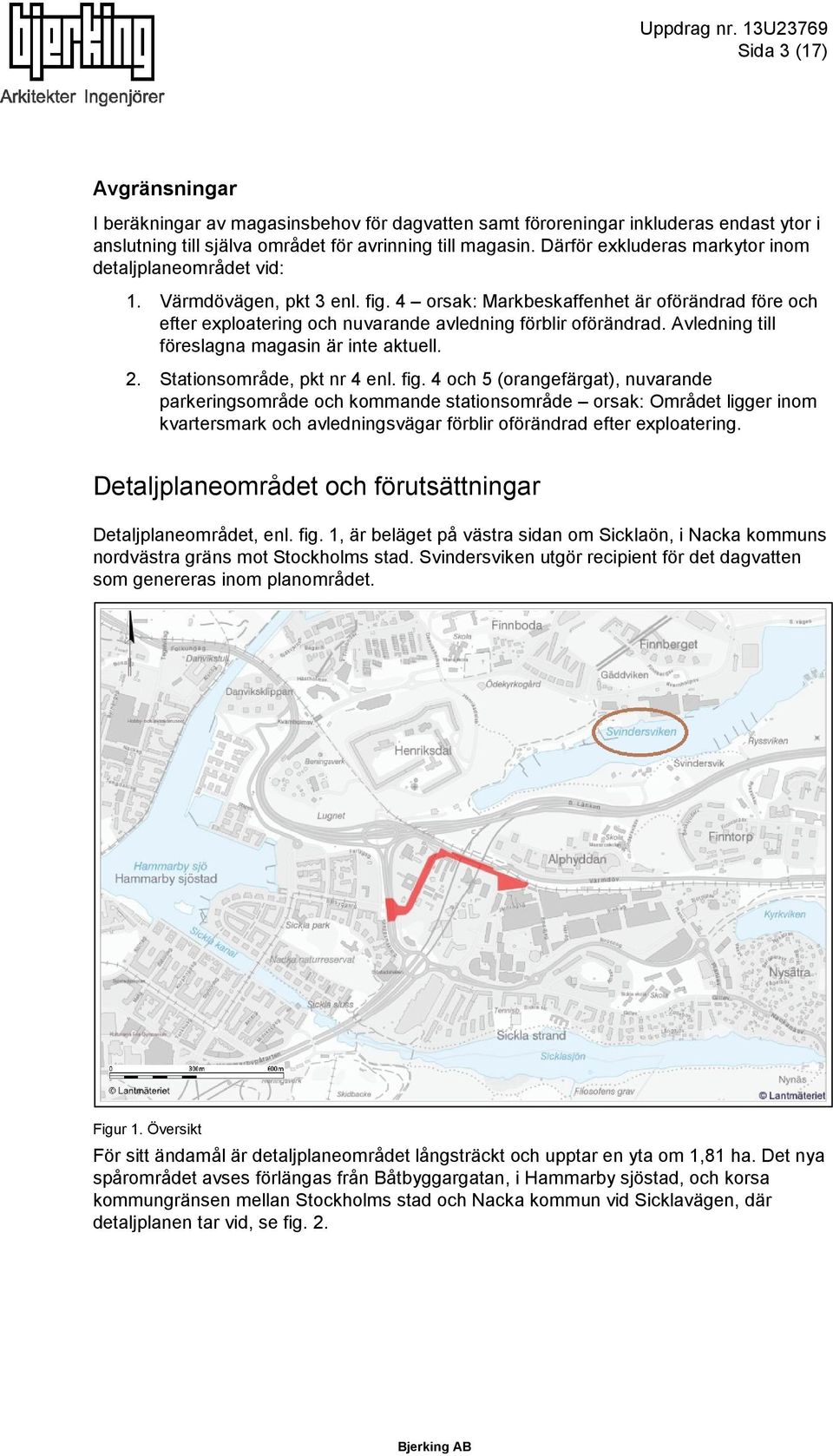 Avledning till föreslagna magasin är inte aktuell. 2. Stationsområde, pkt nr 4 enl. fig.