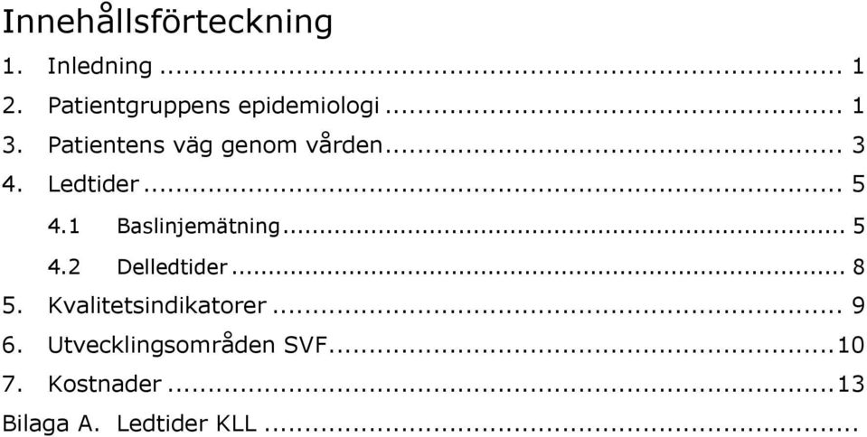 Ledtider... 5 4.1 Baslinjemätning... 5 4.2 Delledtider... 8 5.