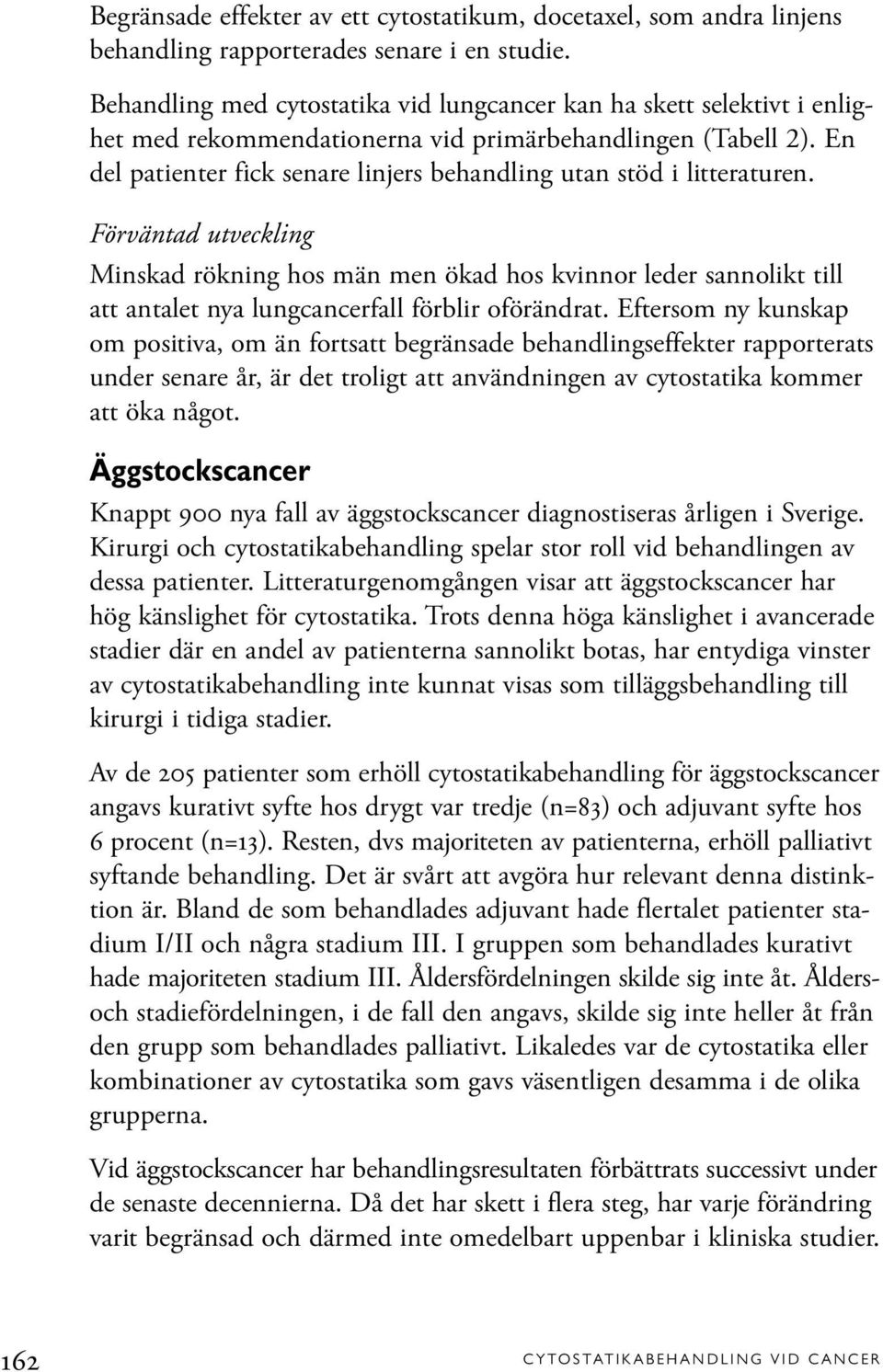 En del patienter fick senare linjers behandling utan stöd i litteraturen.