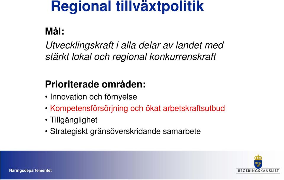 områden: Innovation och förnyelse Kompetensförsörjning och ökat