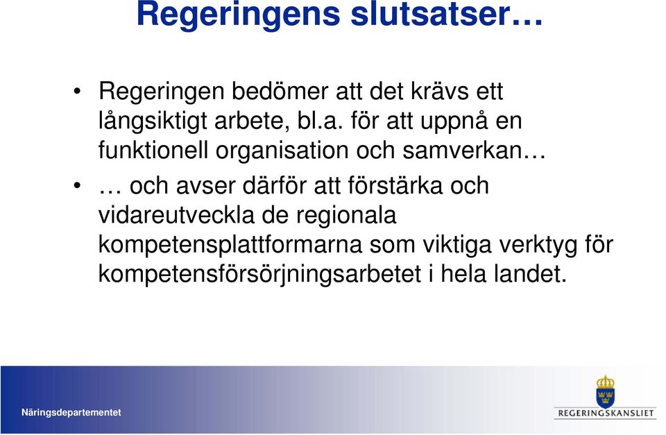 avser därför att förstärka och vidareutveckla de regionala