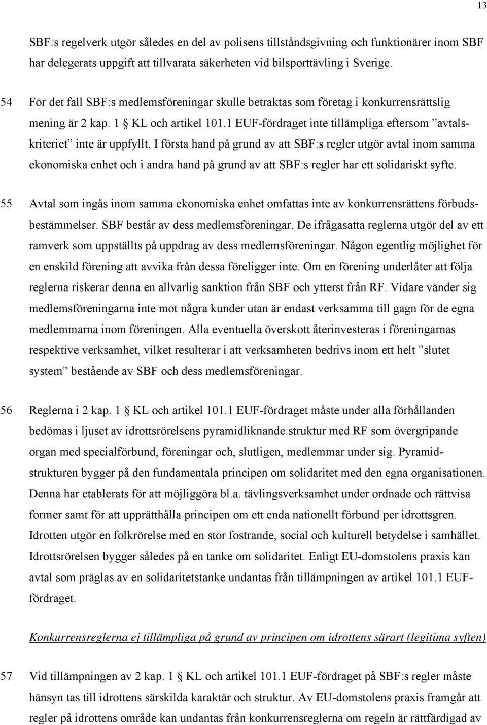 1 EUF-fördraget inte tillämpliga eftersom avtalskriteriet inte är uppfyllt.