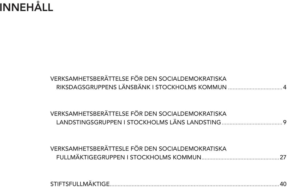 ..4 VERKSAMHETSBERÄTTELSE FÖR DEN SOCIALDEMOKRATISKA LANDSTINGSGRUPPEN I