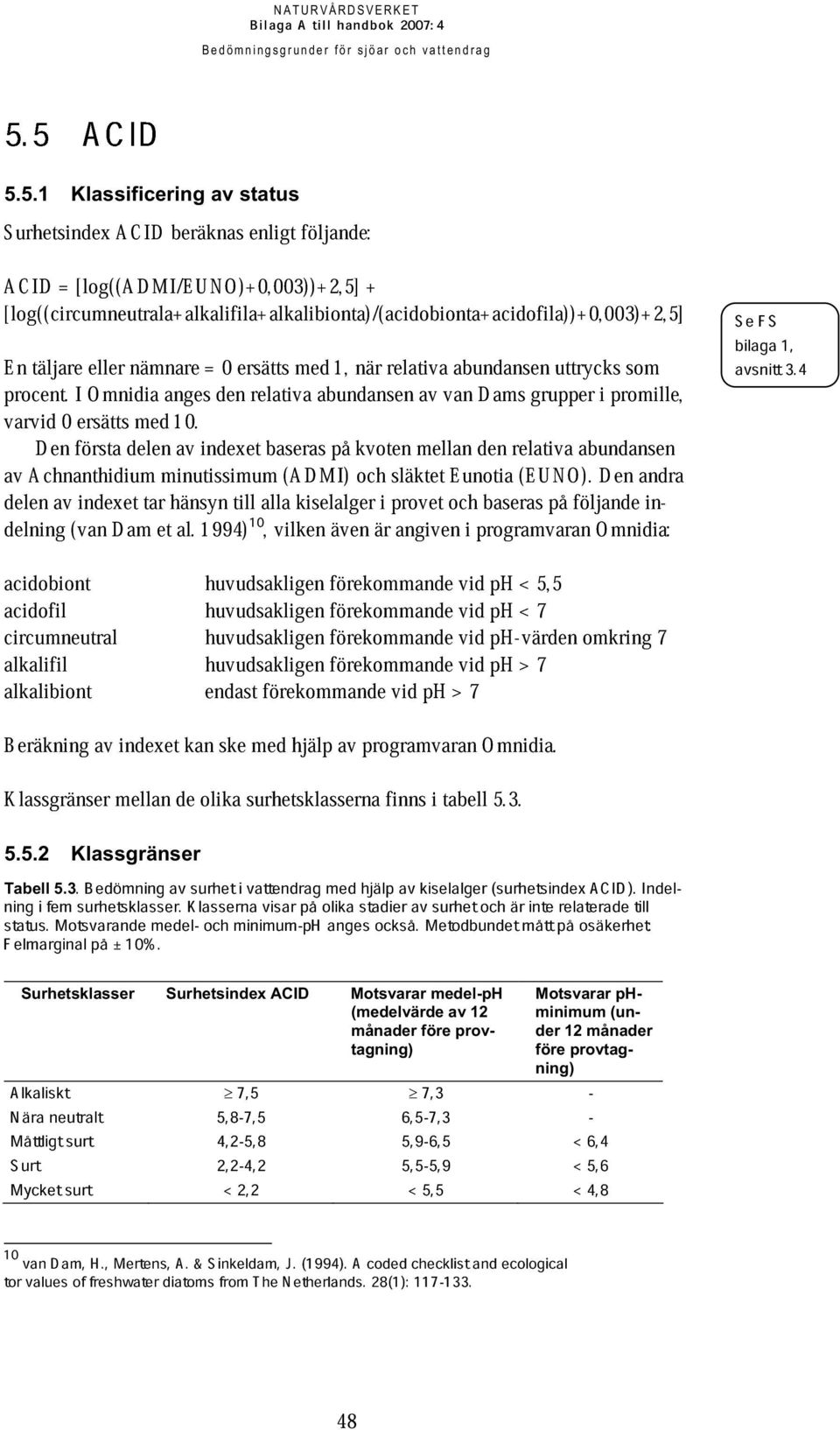 Achnanthdum mnutssmum ndexet baseras (ADMI) på kvoten släktet mellan Eunota den relatva (EUNO).