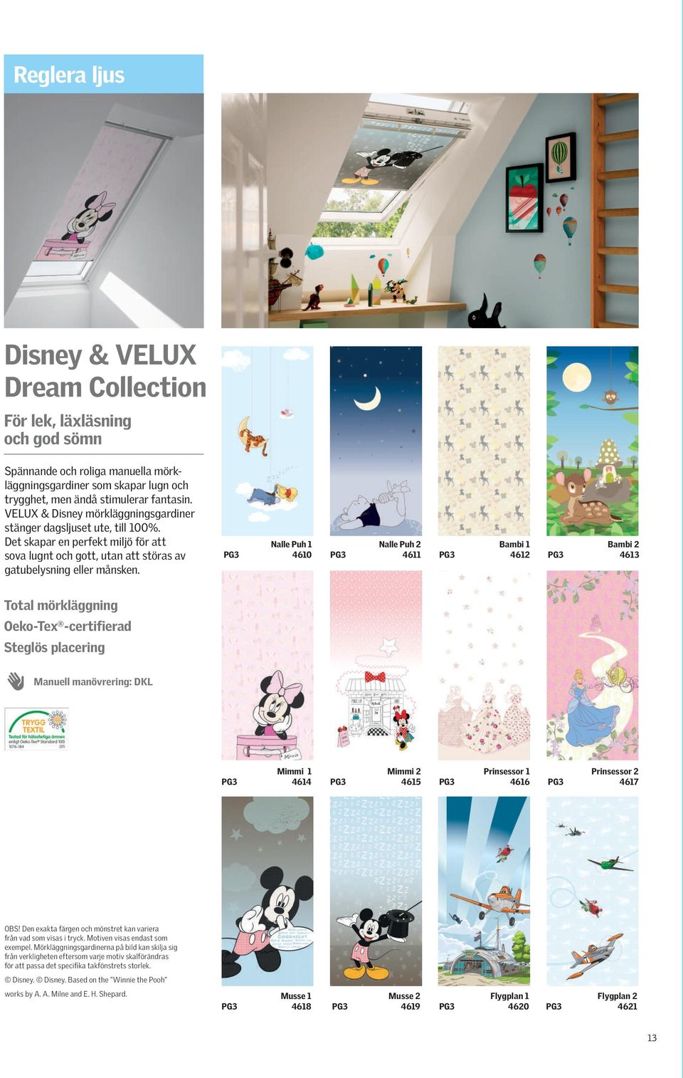 Nalle Puh 1 PG3 4610 Nalle Puh 2 PG3 4611 Bambi 1 PG3 4612 Bambi 2 PG3 4613 Total mörkläggning Oeko-Tex -certifierad Steglös placering Manuell manövrering: DKL Mimmi 1 PG3 4614 Mimmi 2 PG3 4615