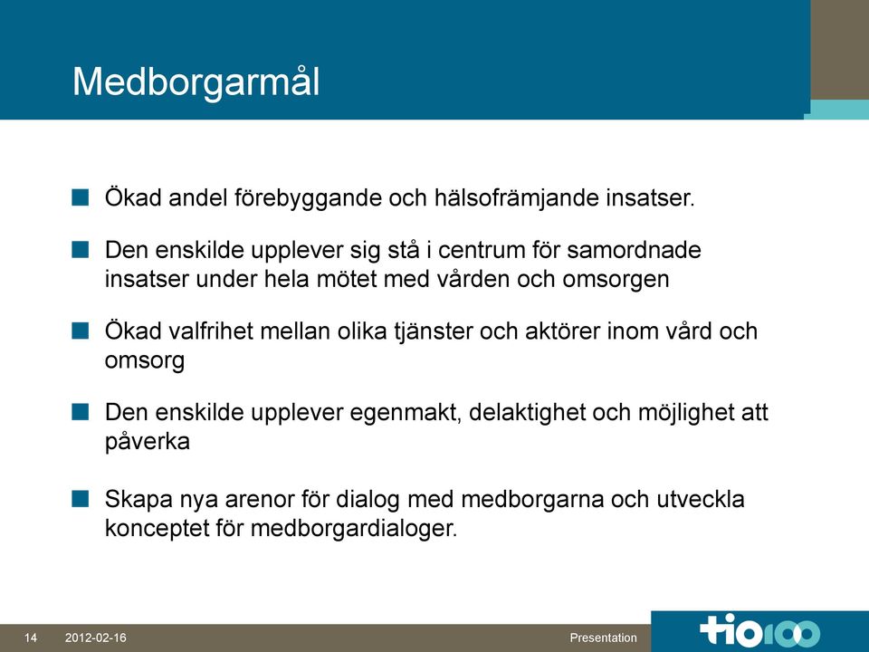 omsorgen Ökad valfrihet mellan olika tjänster och aktörer inom vård och omsorg Den enskilde upplever