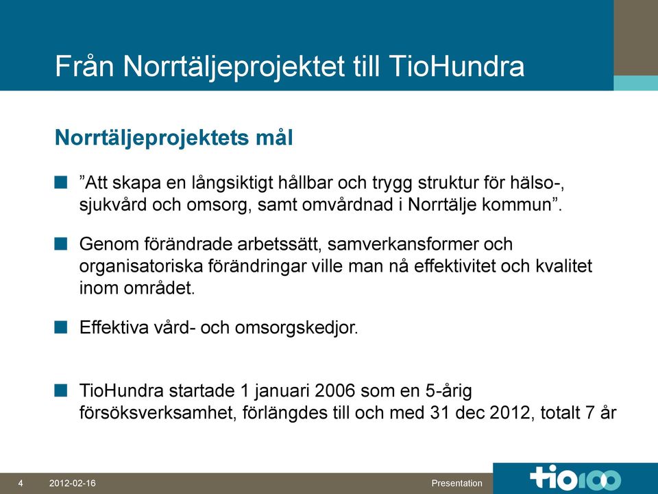 Genom förändrade arbetssätt, samverkansformer och organisatoriska förändringar ville man nå effektivitet och