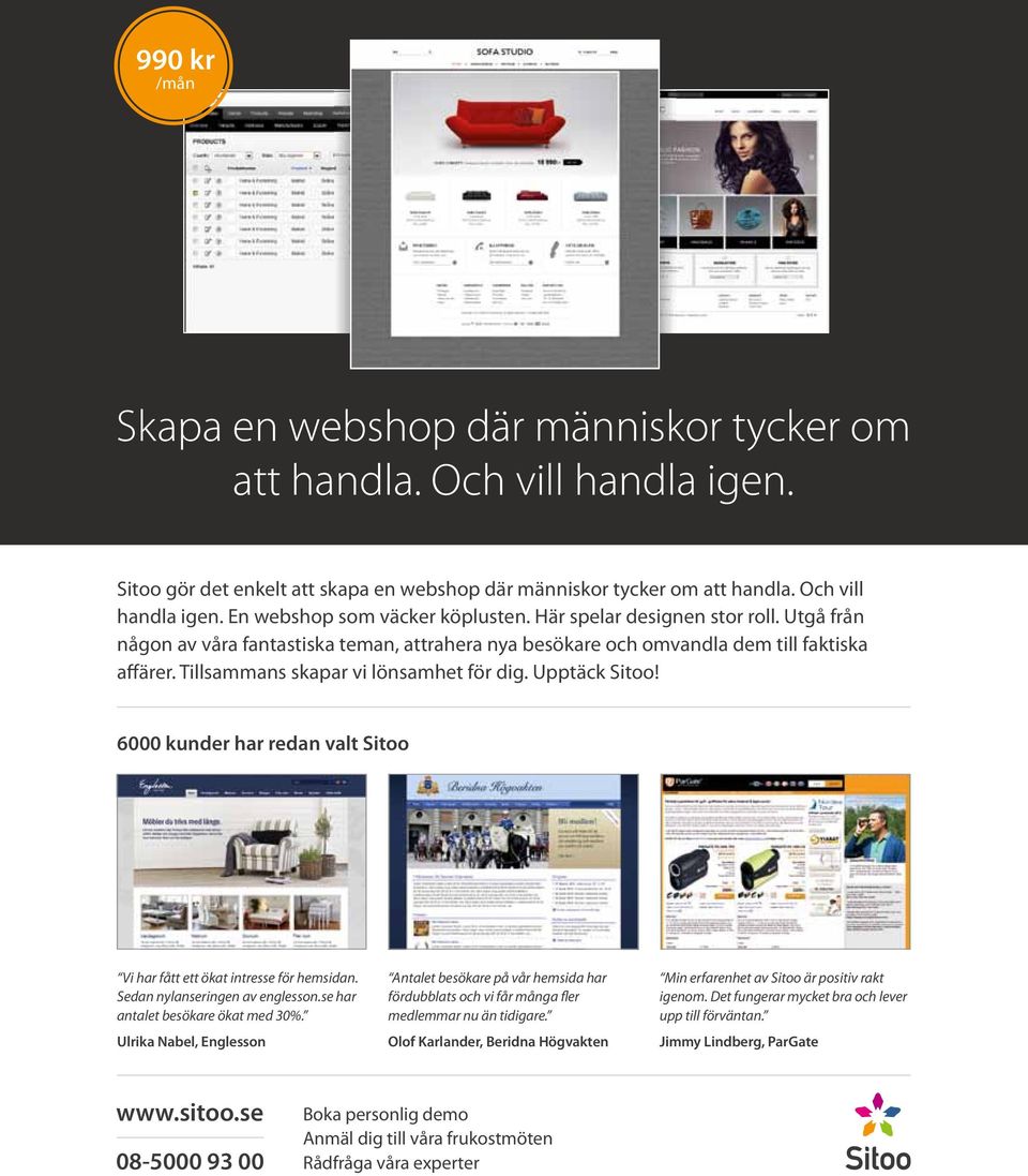 6000 kunder har redan valt Sitoo Vi har fått ett ökat intresse för hemsidan. Sedan nylanseringen av englesson.se har antalet besökare ökat med 30%.