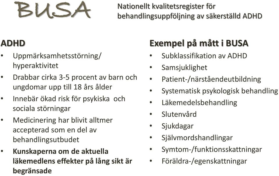 behandlingsutbudet Kunskaperna om de aktuella läkemedlens effekter på lång sikt är begränsade Exempel på mått i BUSA Subklassifikation av ADHD Samsjuklighet