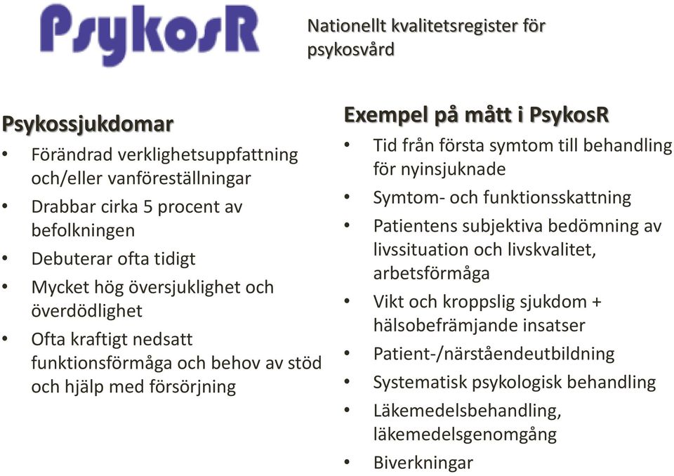 PsykosR Tid från första symtom till behandling för nyinsjuknade Symtom- och funktionsskattning Patientens subjektiva bedömning av livssituation och livskvalitet,