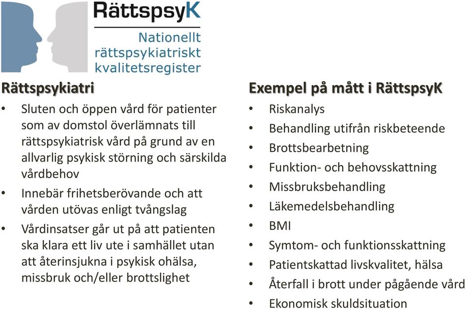 i psykisk ohälsa, missbruk och/eller brottslighet Exempel på mått i RättspsyK Riskanalys Behandling utifrån riskbeteende Brottsbearbetning Funktion- och