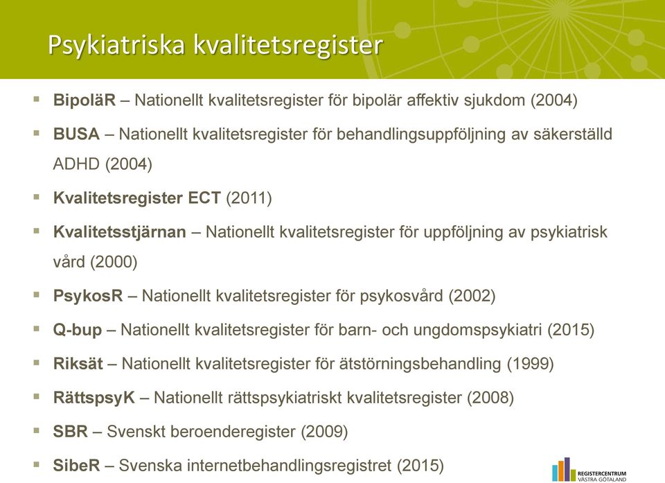 kvalitetsregister för psykosvård (2002) Q-bup Nationellt kvalitetsregister för barn- och ungdomspsykiatri (2015) Riksät Nationellt kvalitetsregister för