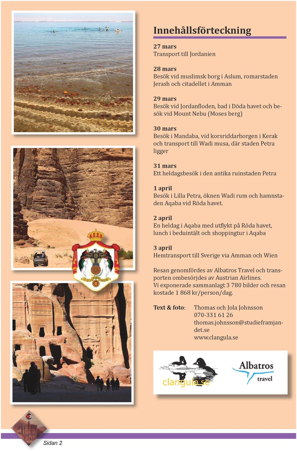 Besök i Lilla Petra, öknen Wadi rum och hamnstaden Aqaba vid Röda havet.