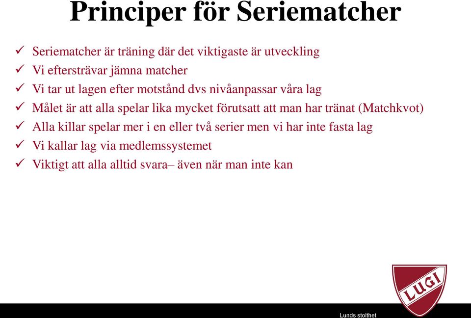 mycket förutsatt att man har tränat (Matchkvot) Alla killar spelar mer i en eller två serier men vi