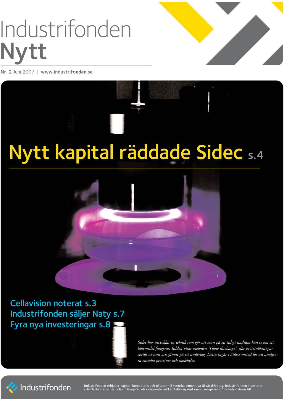 Bilden visar metoden Glow discharge, där proteinlösningar sprids ut tunt och jämnt på ett underlag.