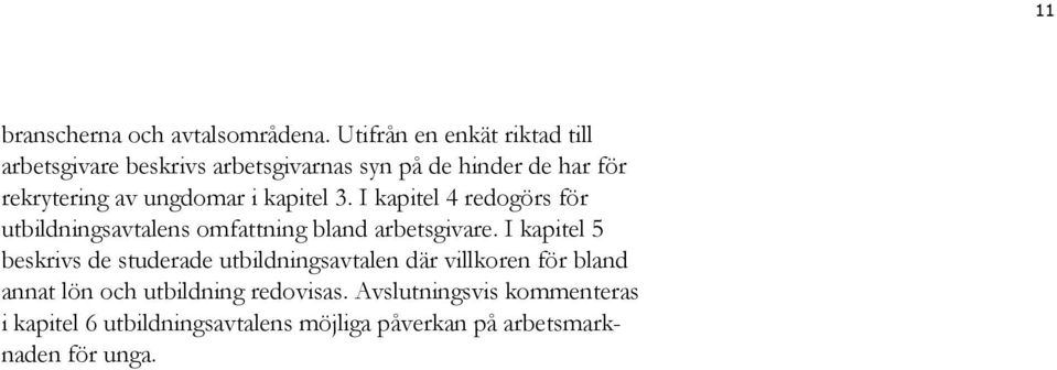 ungdomar i kapitel 3. I kapitel 4 redogörs för utbildningsavtalens omfattning bland arbetsgivare.