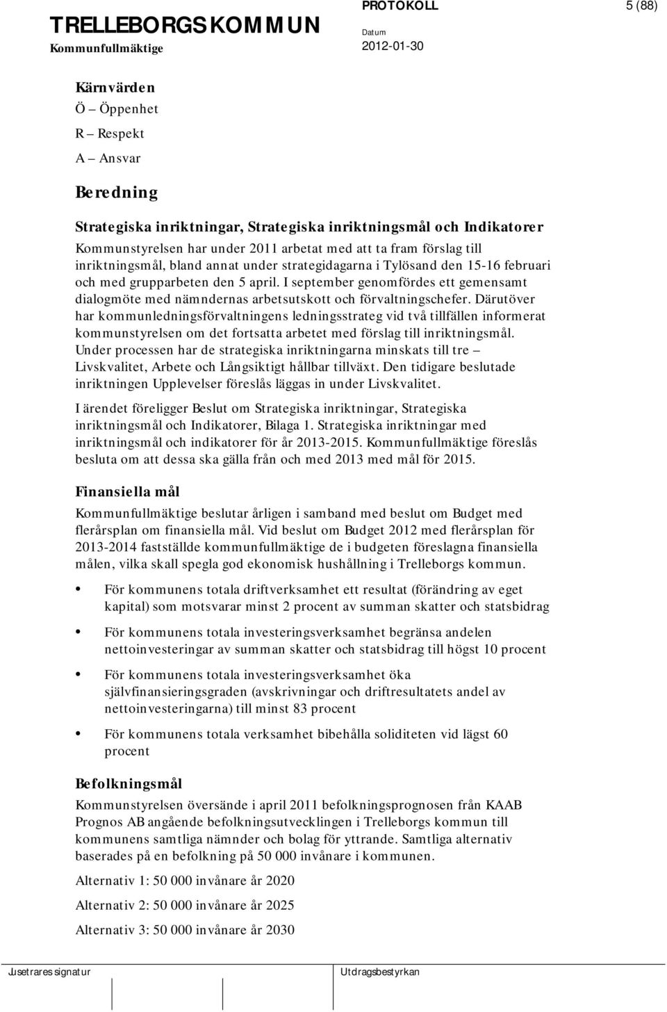 I september genomfördes ett gemensamt dialogmöte med nämndernas arbetsutskott och förvaltningschefer.