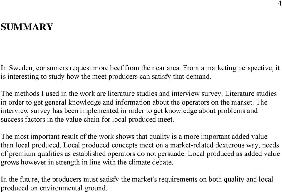 The interview survey has been implemented in order to get knowledge about problems and success factors in the value chain for local produced meet.