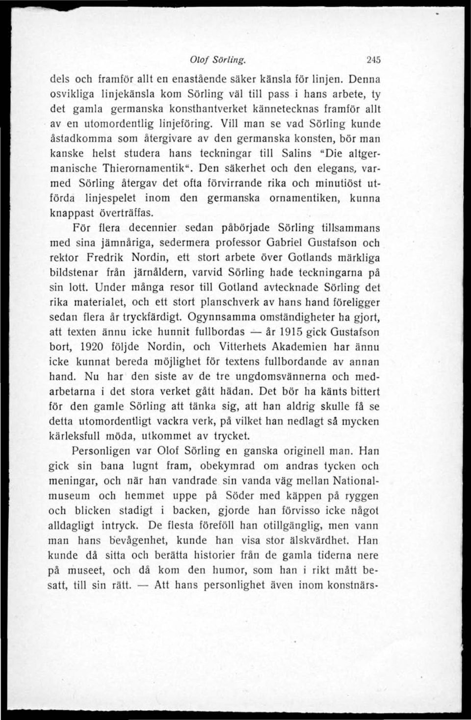 Vill man se vad Sörling kunde åstadkomma som återgivare av den germanska konsten, bör man kanske helst studera hans teckningar till Salins "Die altgermanische Thierornamentik".