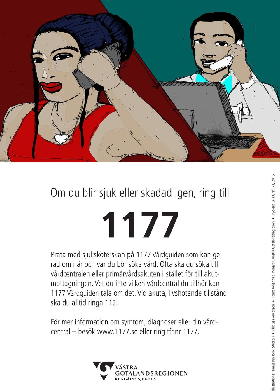 Vet du inte vilken vårdcentral du tillhör kan 1177 Vårdguiden tala om det. Vid akuta, livshotande tillstånd ska du alltid ringa 112.