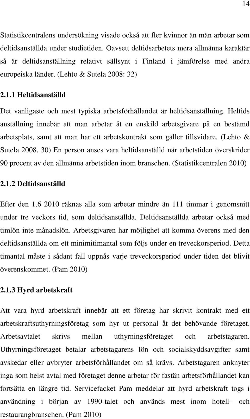 1 Heltidsanställd Det vanligaste och mest typiska arbetsförhållandet är heltidsanställning.