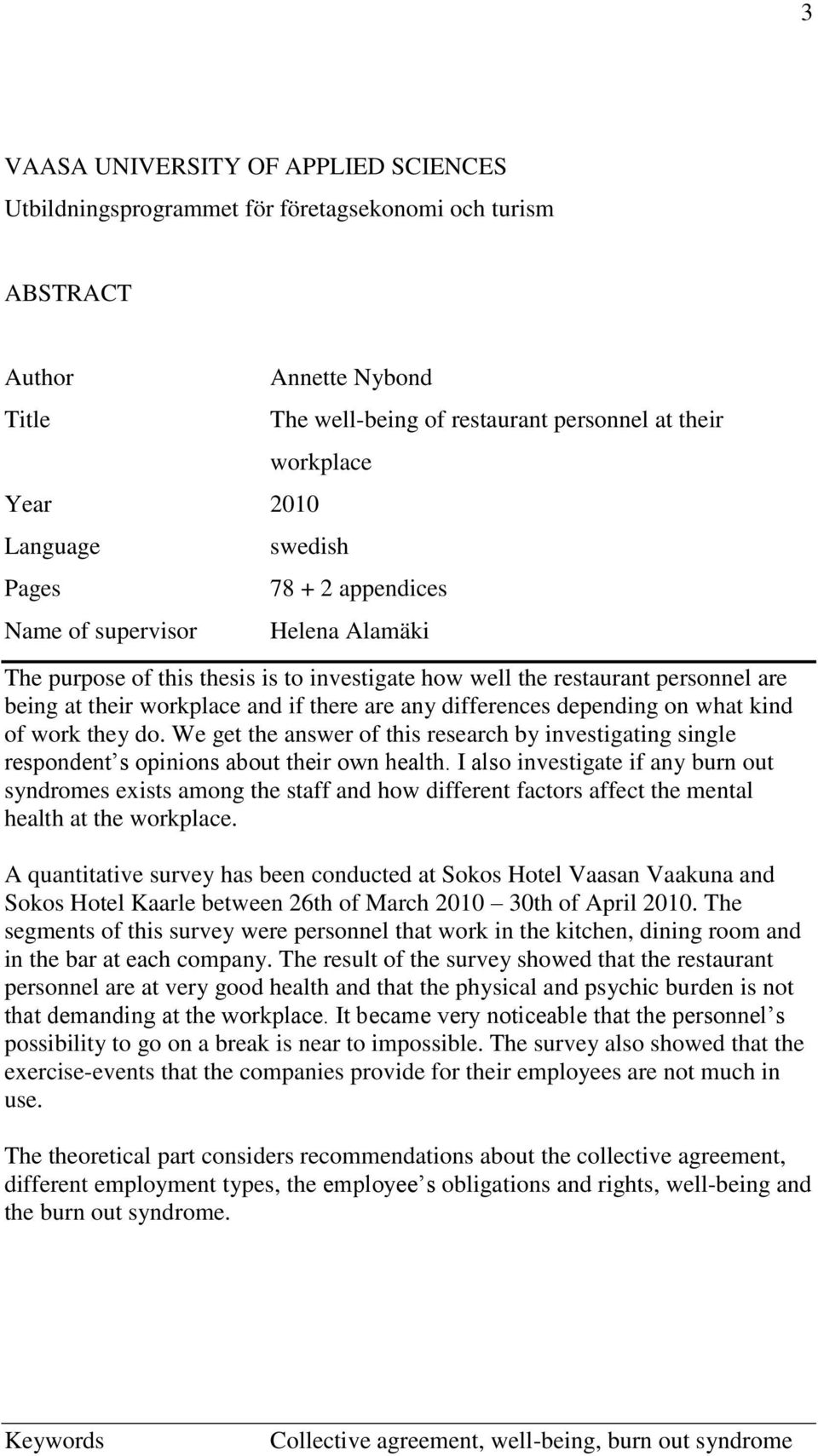 there are any differences depending on what kind of work they do. We get the answer of this research by investigating single respondent s opinions about their own health.