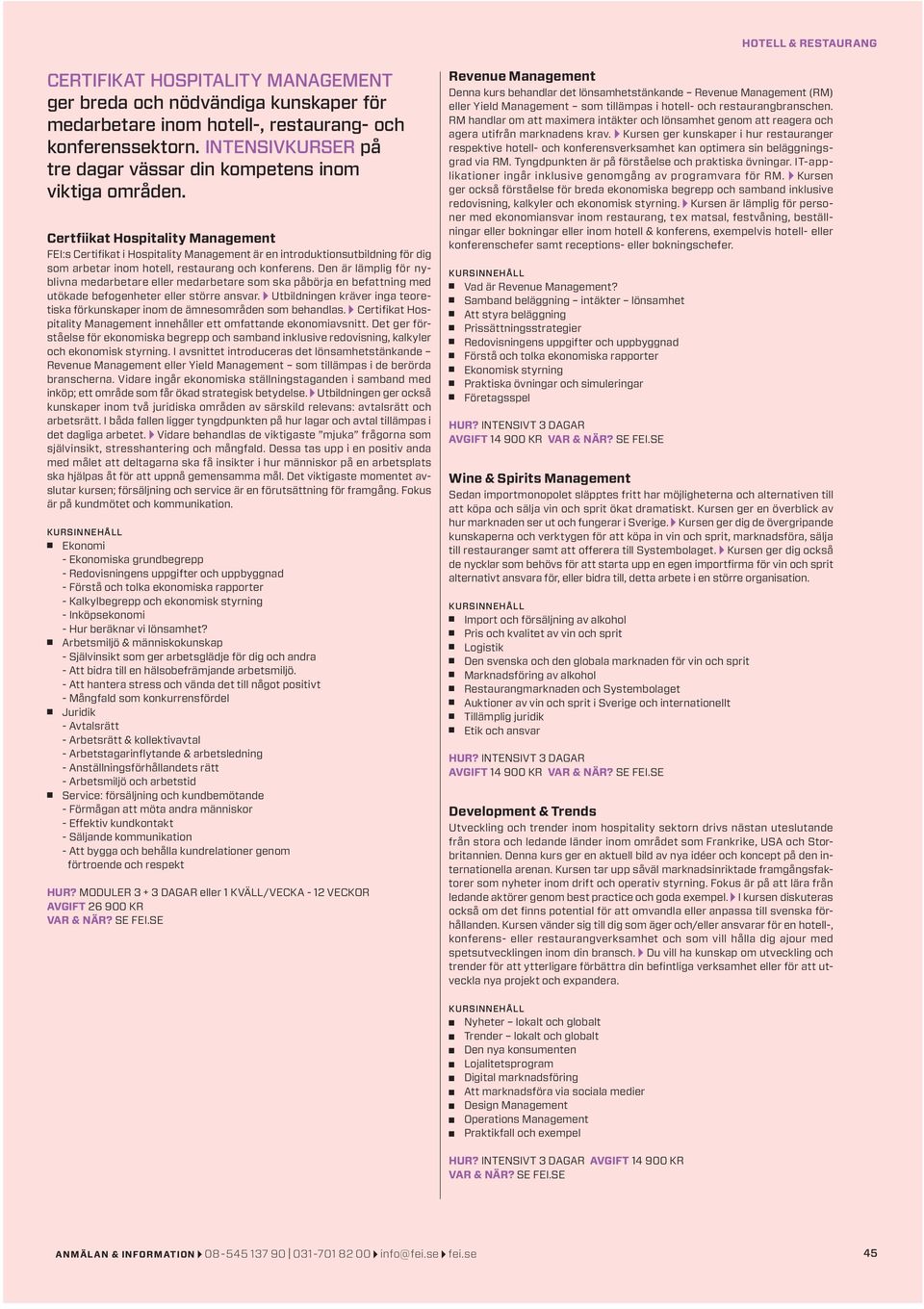 Certfiikat Hospitality Management FEI:s Certifikat i Hospitality Management är en introduktionsutbildning för dig som arbetar inom hotell, restaurang och konferens.
