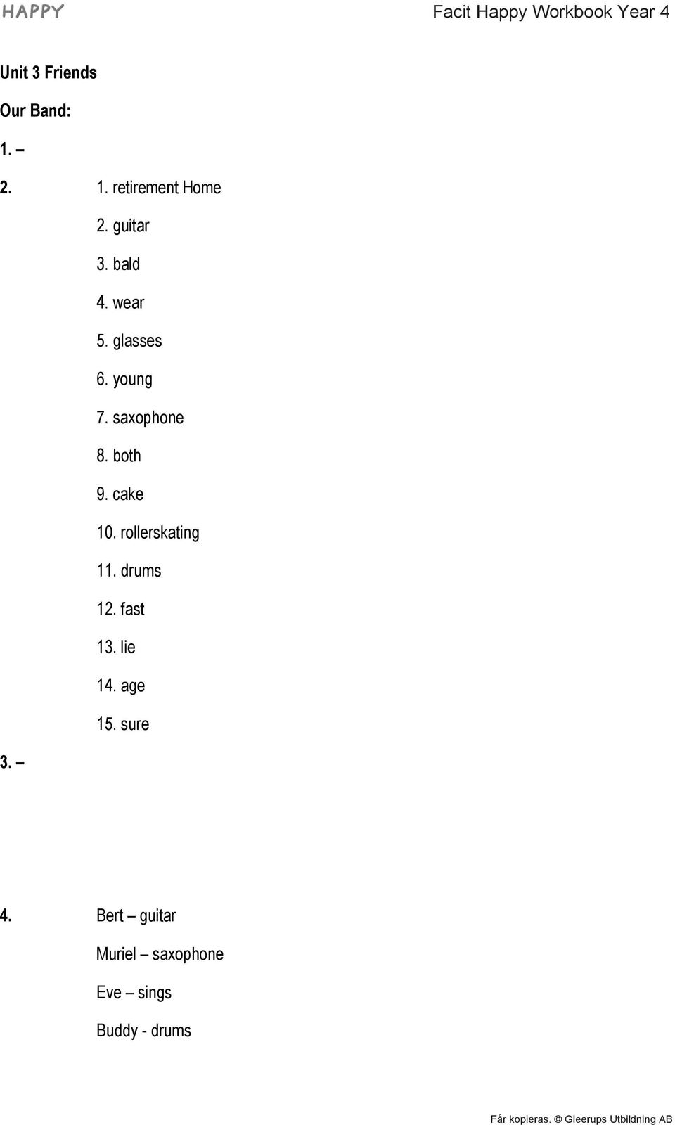 cake 10. rollerskating 11. drums 12. fast 13. lie 14. age 15.