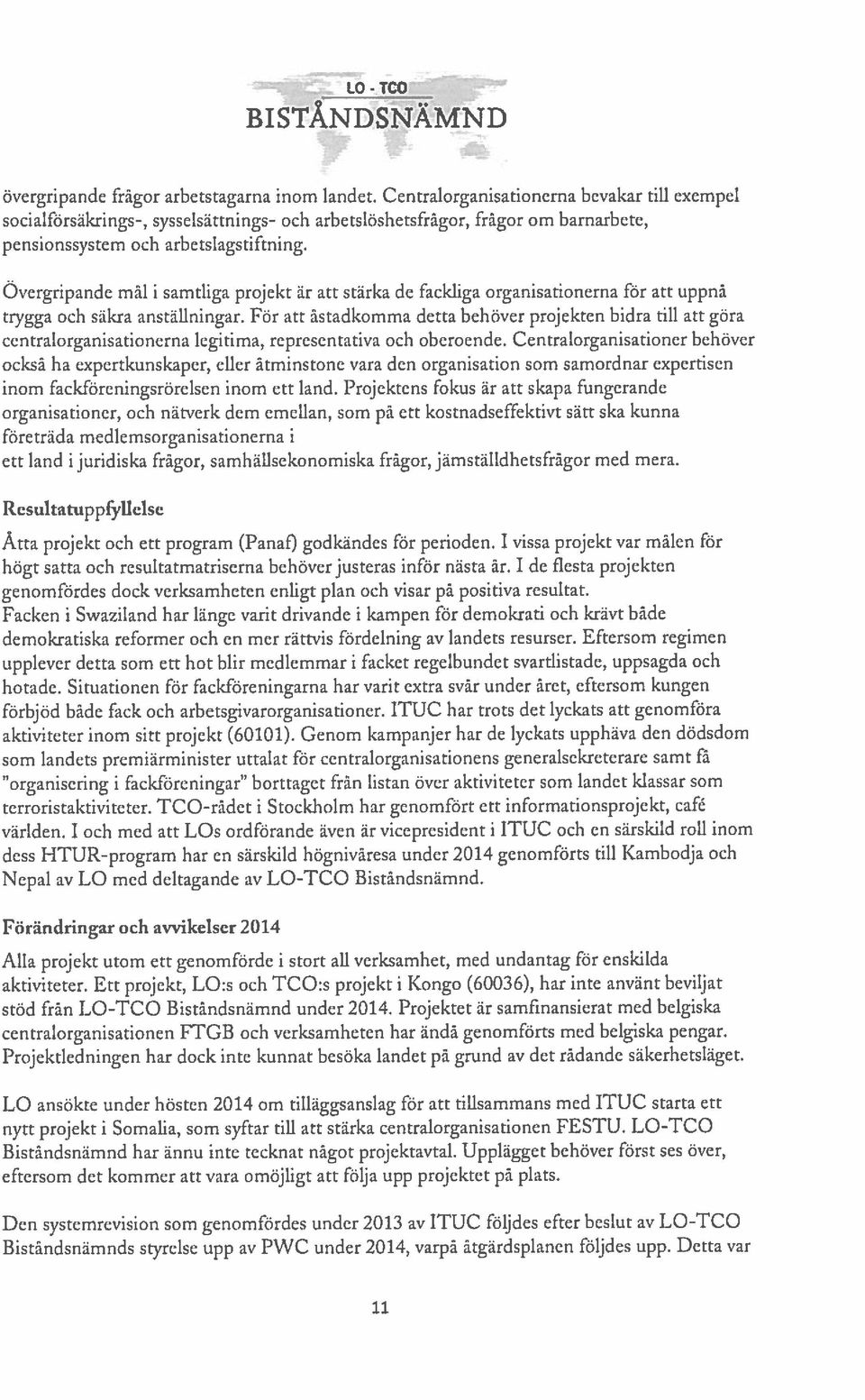 Overgripande mål i samtliga projekt är att stärka de fackliga organisationerna för att uppnå ttygga och säkra anställningar.