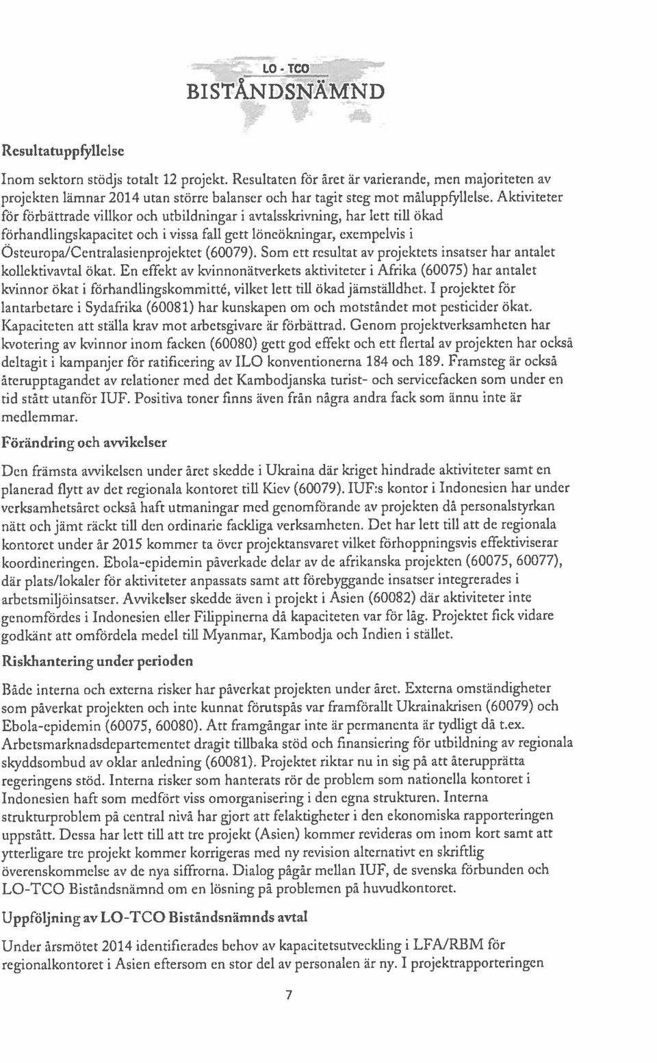 Aktiviteter för förbättrade villkor och utbildningar i avtalsskrivning, har lett till ökad förhandlingskapacitet och i vissa fall gett löneökningar, exempelvis i Osteuropa/Centralasienprojektet