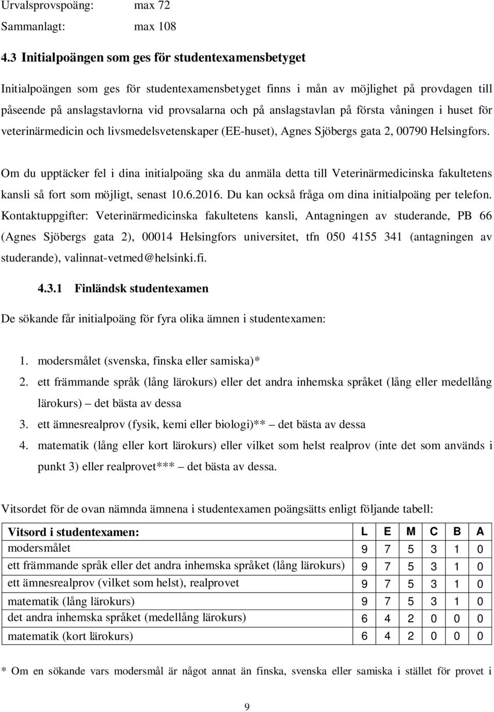 anslagstavlan på första våningen i huset för veterinärmedicin och livsmedelsvetenskaper (EE-huset), Agnes Sjöbergs gata 2, 00790 Helsingfors.