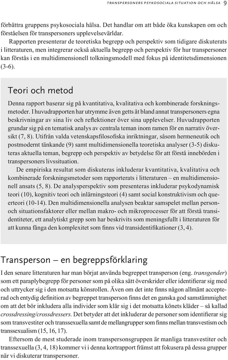 multidimensionell tolkningsmodell med fokus på identitetsdimensionen (3-6). Teori och metod Denna rapport baserar sig på kvantitativa, kvalitativa och kombinerade forskningsmetoder.