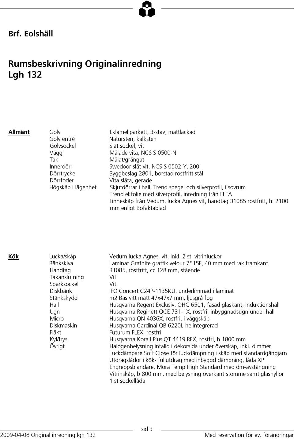 silverprofil, i sovrum Trend ekfolie med silverprofil, inredning från ELFA Linneskåp från Vedum, lucka Agnes vit, handtag 31085 rostfritt, h: 2100 mm enligt Bofaktablad Kök Lucka/skåp Vedum lucka