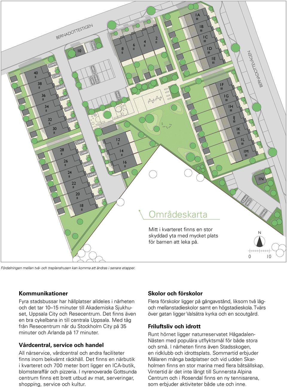 Kommunikationer Fyra stadsbussar har hållplatser alldeles i närheten och det tar 10 15 minuter till Akademiska Sjukhuset, Uppsala City och Resecentrum.