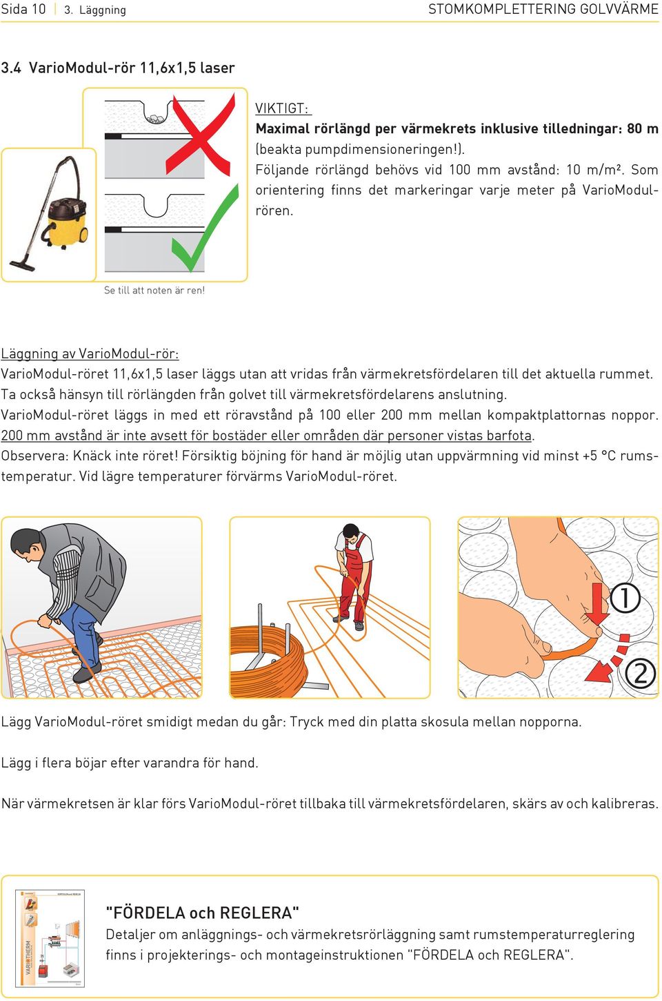 Som orientering finns det markeringar varje meter på VarioModulrören. Se till att noten är ren!