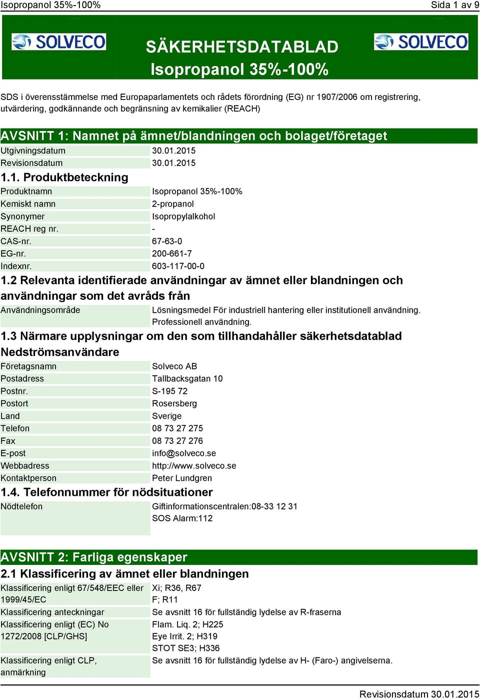 - CAS-nr. 67-63-0 EG-nr. 200-661-7 Indexnr. 603-117-00-0 1.