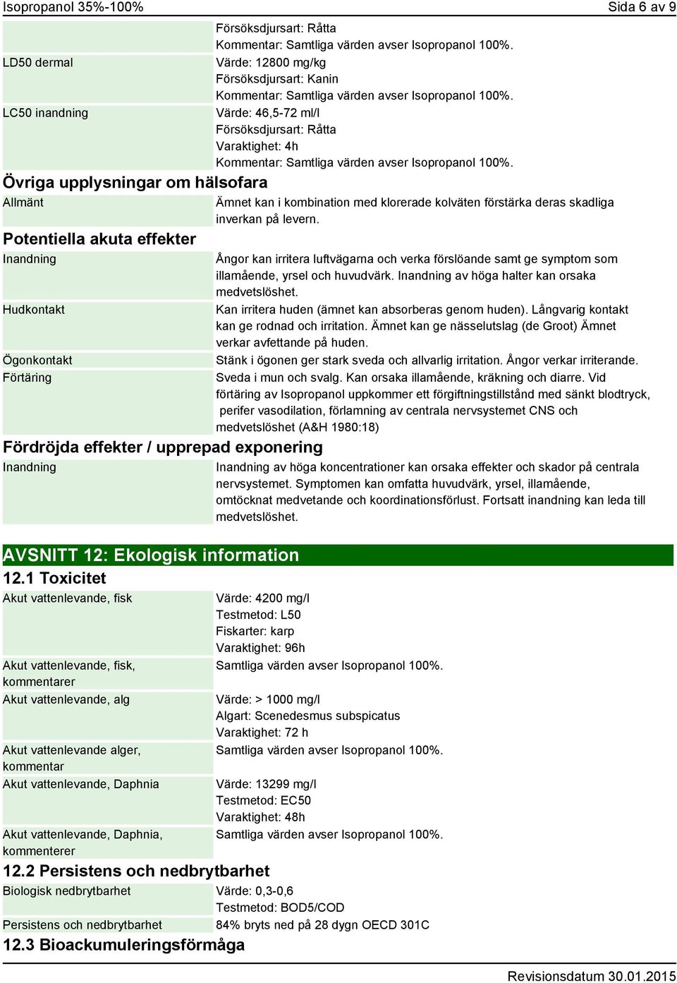 1 Toxicitet Akut vattenlevande, fisk Akut vattenlevande, fisk, kommentarer Akut vattenlevande, alg Akut vattenlevande alger, kommentar Akut vattenlevande, Daphnia Akut vattenlevande, Daphnia,