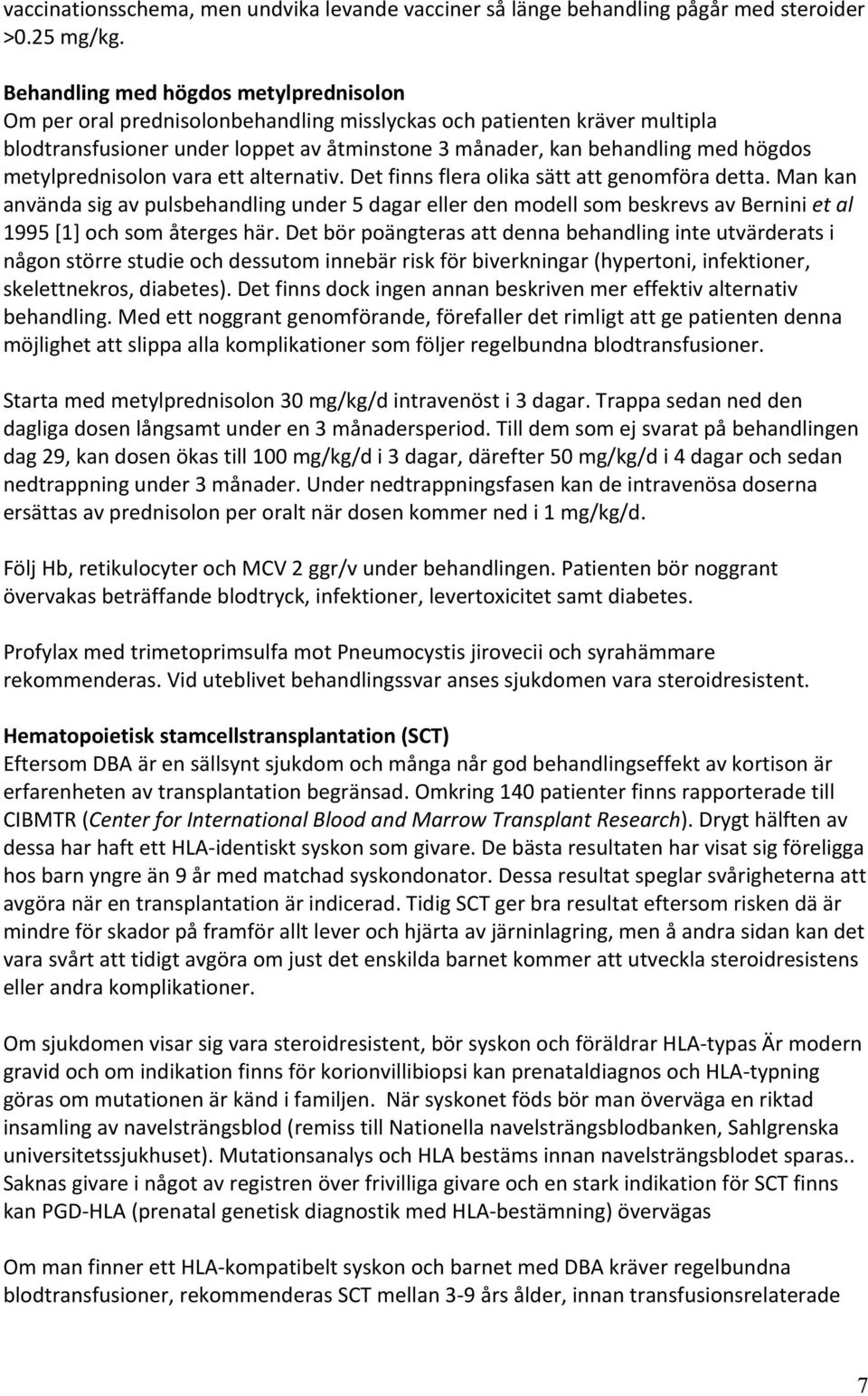 metylprednisolon vara ett alternativ. Det finns flera olika sätt att genomföra detta.