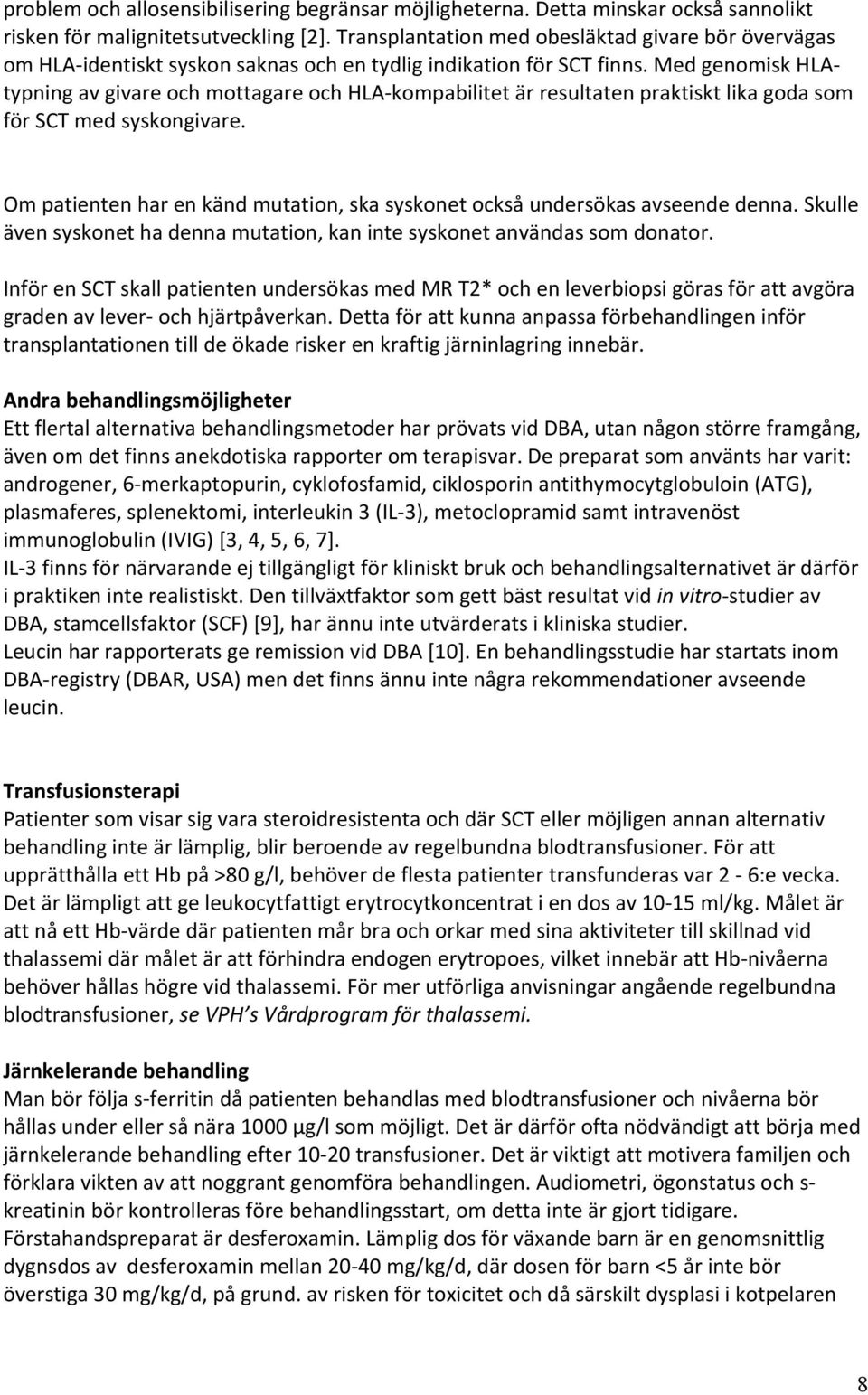 Med genomisk HLA- typning av givare och mottagare och HLA- kompabilitet är resultaten praktiskt lika goda som för SCT med syskongivare.