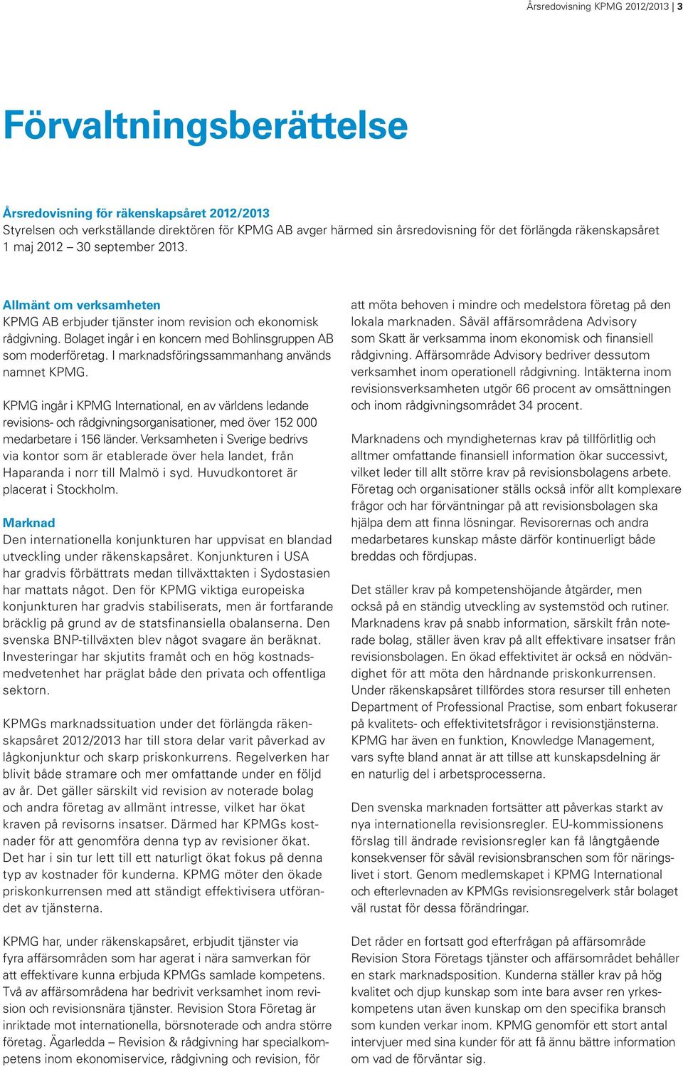 Bolaget ingår i en koncern med Bohlinsgruppen AB som moderföretag. I marknadsföringssammanhang används namnet KPMG.