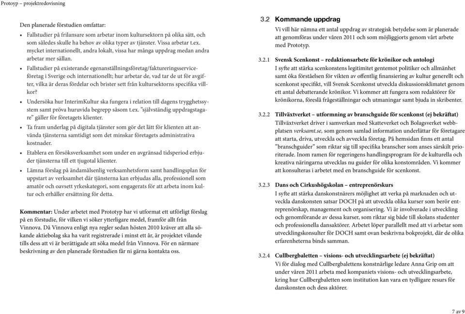 Fallstudier på existerande egenanställningsföretag/faktureringsserviceföretag i Sverige och internationellt; hur arbetar de, vad tar de ut för avgifter, vilka är deras fördelar och brister sett från