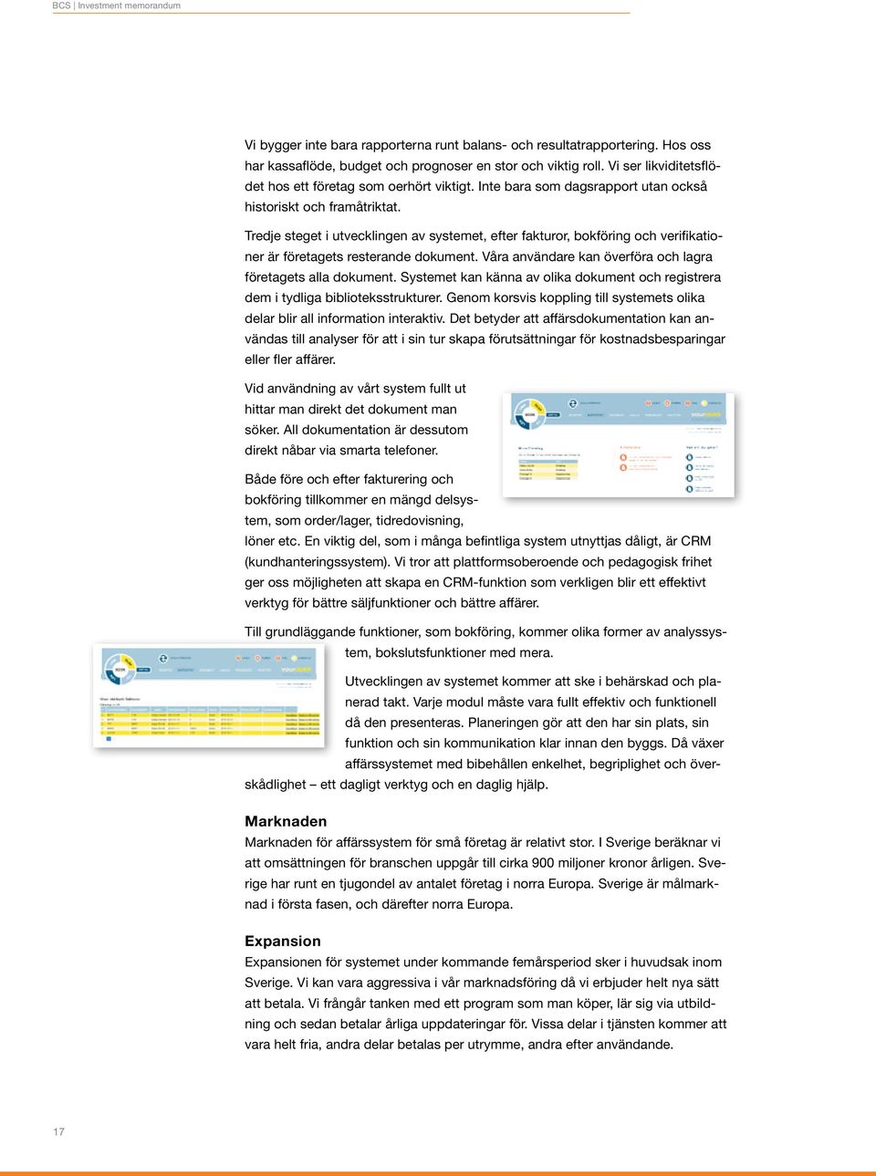 Tredje steget i utvecklingen av systemet, efter fakturor, bokföring och verifikationer är företagets resterande dokument. Våra användare kan överföra och lagra företagets alla dokument.